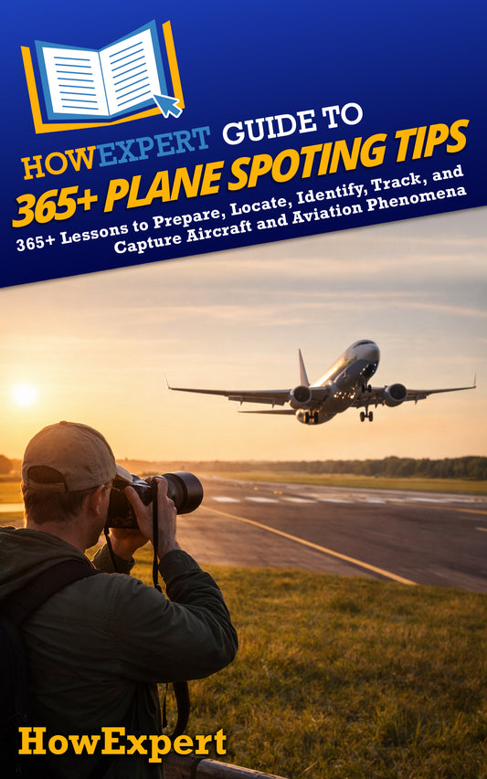 HowExpert Guide to 365+ Plane Spotting Tips